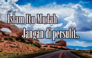 Jangan Persulit Dirimu! Islam Itu Mudah