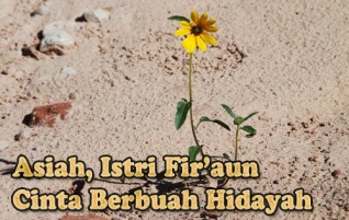 Asiah, Istri Fir’aun – Cinta Berbuah Hidayah