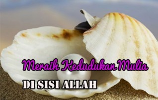 Tempatkanlah Dirimu pada Kedudukan Mulia yang Diberikan oleh Allah