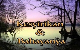 Kesyirikan dan Bahayanya