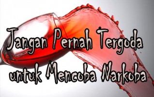 Jangan Pernah Tergoda untuk Mencoba Narkoba