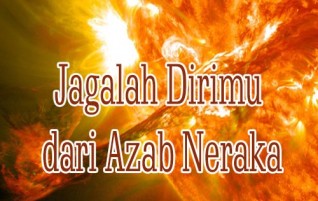 Jagalah Dirimu dari Azab Neraka