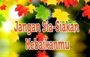 Jangan Sia-Siakan Kebaikanmu