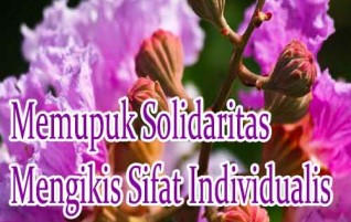 Memupuk Solidaritas, Mengikis Sifat Individualis