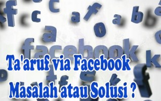 Ta’aruf via Facebook, Masalah atau Solusi ?