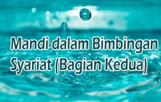 Mandi dalam Bimbingan Syariat (Bagian Kedua)