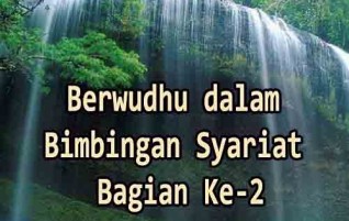 Berwudhu dalam Bimbingan Syariat Bagian Ke-2