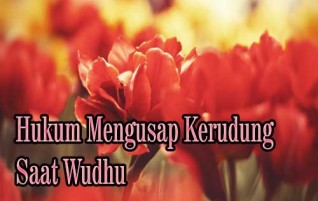 Hukum Mengusap Kerudung Saat Wudhu
