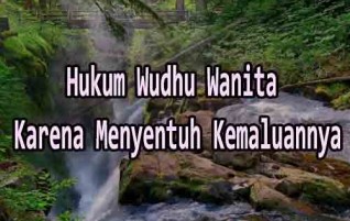 Hukum Wudhu Wanita Karena Menyentuh Kemaluannya