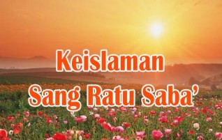 Keislaman Sang Ratu Saba’