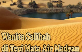 Wanita Salihah di Tepi Mata Air Madyan