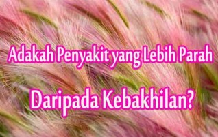 Adakah Penyakit yang Lebih Parah Daripada Kebakhilan?