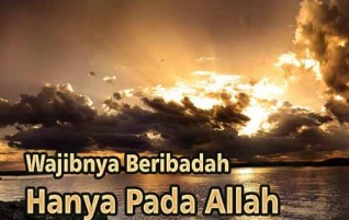 Wajibnya Beribadah Hanya Kepada Allah