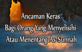 Ancaman Keras Bagi Orang Yang Menyelisihi Atau Menentang As-Sunnah