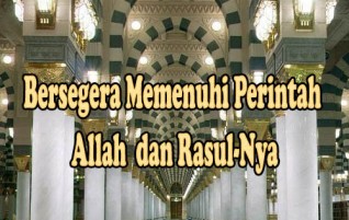 Bersegera Memenuhi Perintah Allah dan Rasul-Nya