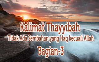 Kalimat Thayyibah Bagian-3